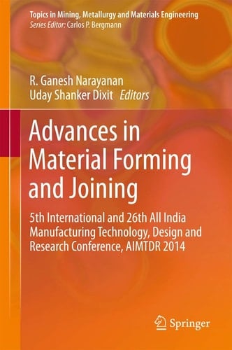 Advances in Material Forming and Joining 5th International and 26th All India Manufacturing Technology, Design and Research Conference, AIMTDR 2014