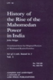 History of the rise of the Mohamedan power in India : till the year A.D. 1612 ; to which is added an account of the conquest by the kings of Hydrabad of those parts of the Madras provinces denominated the Ceded Districts and Northern Circars. Vol. 1 + 2
