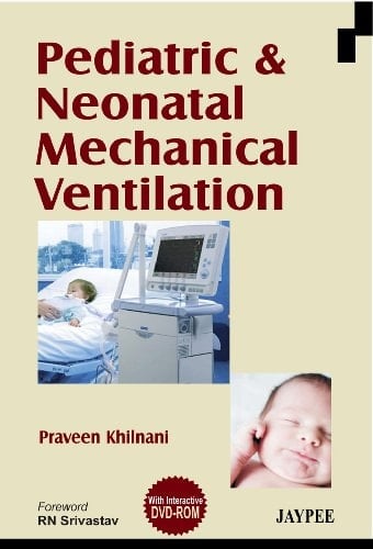 PEDIATRIC and NEONATAL MECHANICAL VENTILATION with INTERACTIVE DVD ROM by PRAVEEN KHILNANI