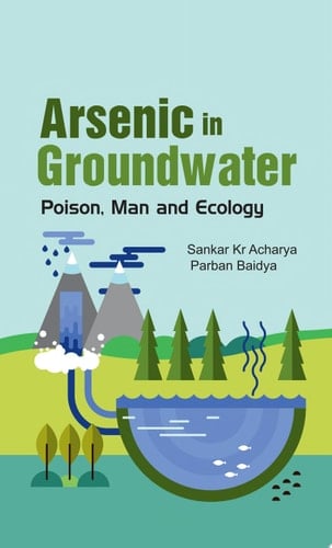 Arsenic in Groundwater Poison, Man and Ecology