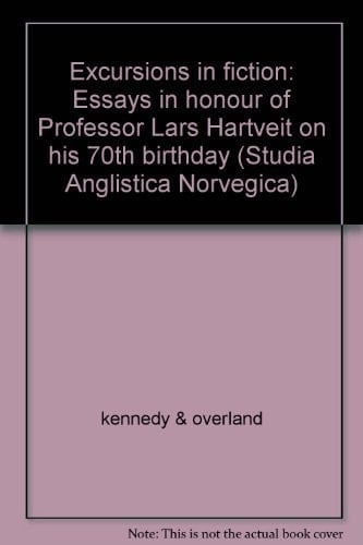Excursions in Fiction Essays in Honour of Professor Lars Hartveit on His 70th Birthday