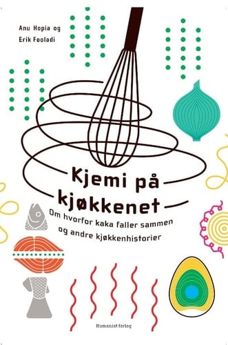 Kjemi på kjøkkenet om hvorfor kaka faller sammen og andre kjøkkenhistorier