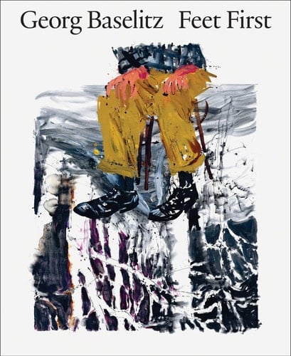 Georg Baselitz: Feet First