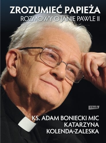 Zrozumieć Papieża rozmowy o Janie Pawle II