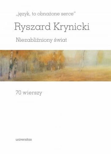 "Język, to obnażone serce" niezabliźniony świat : 70 wierszy