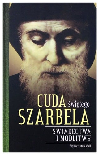 Cuda świętego Szarbela świadectwa i modlitwy