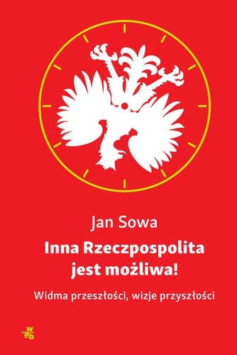 Inna Rzeczpospolita jest możliwa! widma przeszłości, wizje przyszłości
