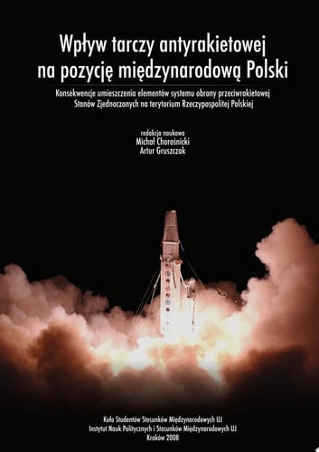 Wpływ tarczy antyrakietowej na pozycję międzynarodową Polski Konsekwencje umieszczenia systemu obrony przeciwrakietowej Stanów Zjednoczonych na terytorium Rzeczypospolitej Polskiej
