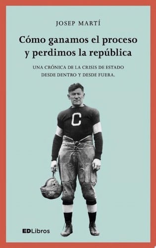 Cómo ganamos el proceso y perdimos la república Una crónica de la crisis de Estado desde dentro y desde fuera