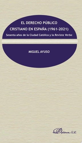 El derecho público cristiano en España (1961-2021). Sesenta años de la Ciudad Católica y la Revista Verbo