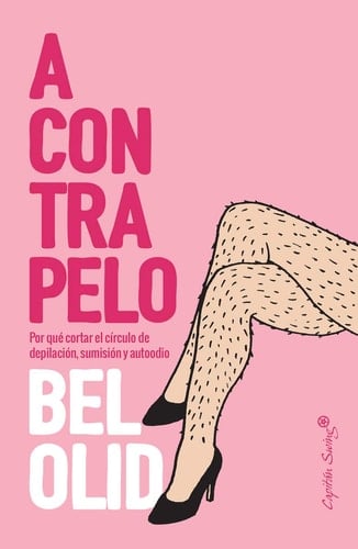 A contrapelo : o por qué romper el círculo de depilación, sumisión y autoodio