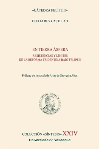 En tierra áspera - resistencias y límites de la reforma tridentina bajo Felipe II