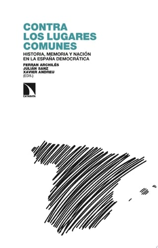 Contra los lugares comunes Historia, memoria y nación en la España democrática