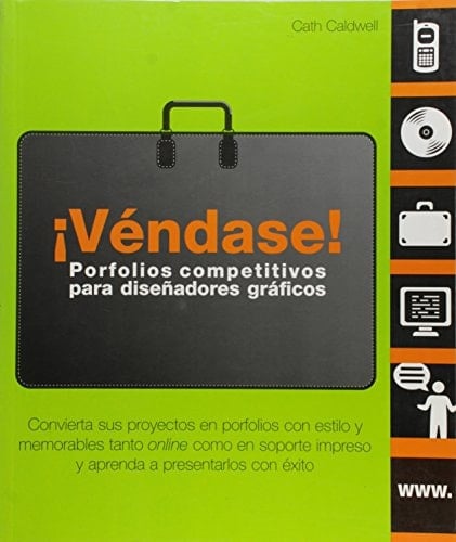 ¡Véndase! Porfolios competitivos para diseñadores gráficos Convierta sus proyectos en porfolios con estilo y memorables tanto online como en soporte impreso y aprenda a presentarlos con éxito