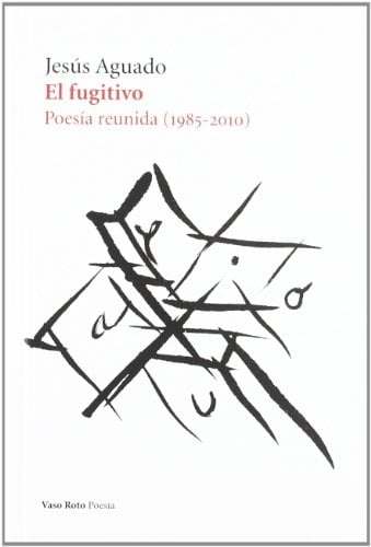 El fugitivo poesía reunida (1985-2010)