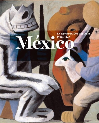 México, la revolución del arte, 1910-1940