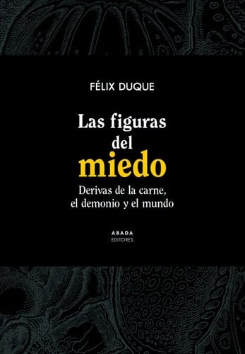 Las figuras del miedo derivas de la carne, el demonio y el mundo