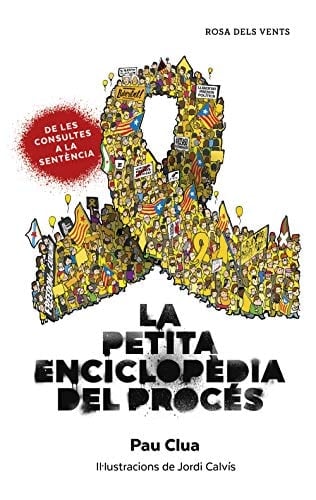 La Petita enciclopèdia del procés tot el que sempre has volgut saber sobre el Procés, però mai no has gosat preguntar