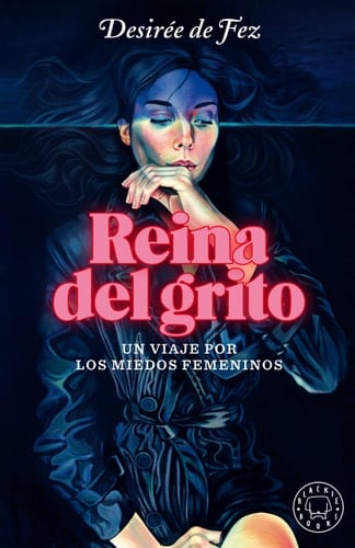 Reina del grito un viaje por los miedos femeninos