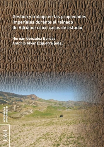 Gestión y trabajo en las propiedades imperiales durante el reinado de Adriano cinco casos de estudio
