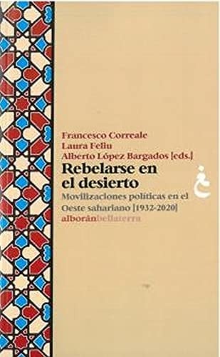 Rebelarse en el desierto movilizaciones políticas en el Oeste sahariano (1932-2020)