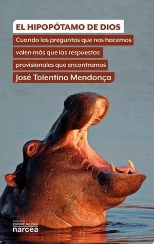 El hipopótamo de Dios Cuando las preguntas que nos hacemos valen más que las respuestas provisionales que encontramos