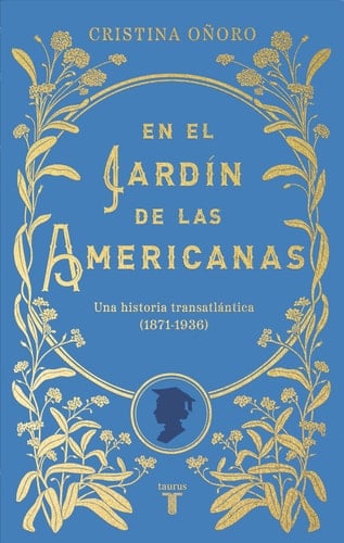 En el jardín de las americanas una historia transatlántica : 1871-1936
