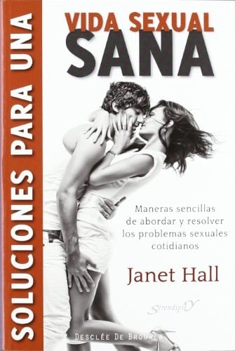 Soluciones para una vida sexual sana Maneras sencillas de abordar y resolver los problemas sexuales cotidianos