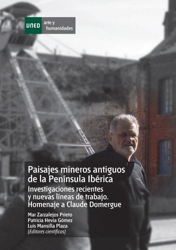 Paisajes mineros antiguos en la Península Ibérica. Investigaciones recientes y nuevas líneas de trabajo. Homenaje a Calude Domergue