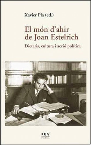 El món d'ahir de Joan Estelrich Dietaris, cultura i acció política