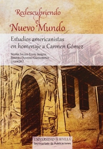Redescubriendo el Nuevo Mundo: Estudios americanistas en homenaje a Carmen Gómez (Historia y Geografía) (Spanish Edition)