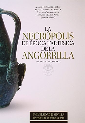 La necrópolis de época tartésica de la Angorrilla, Alcalá del Río, Sevilla
