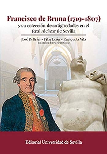 Francisco de Bruna (1719-1807) y su colección de antigüedades en el Real Alcázar de Sevilla