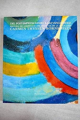 Del post-impresionismo a las vanguardias pintura de comienzos del siglo XX en la Colección Carmen Thyssen-Bornemisza : IVAM Centre Julio González, 14 abril-25 junio 2000