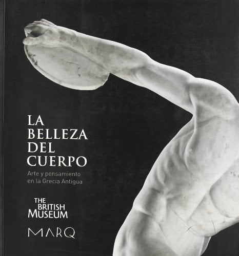 La belleza del cuerpo arte y pensamiento en la Grecia antigua : abril-septiembre 2009
