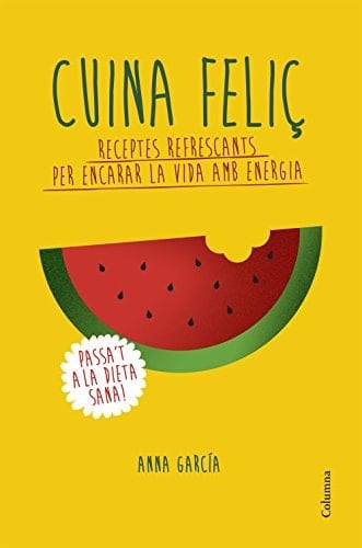 Cuina feliç receptes refrescants per encarar la vida amb energia