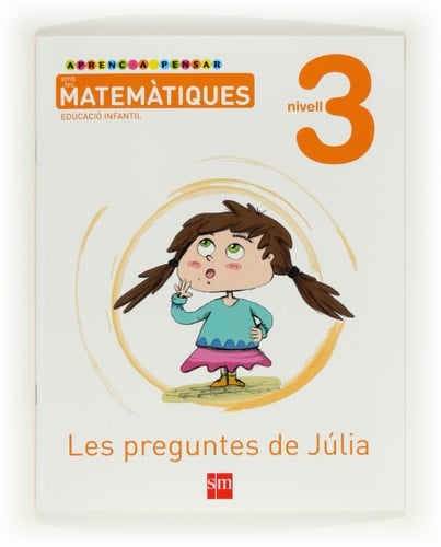 Aprenc a pensar amb les matemàtiques: Les preguntes de Júlia. Nivell 3. Educació Infantil