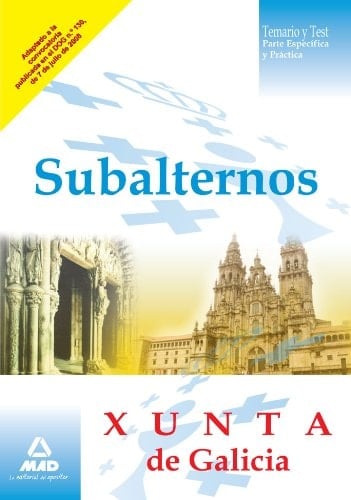 Subalternos de la xunta de galicia. Temario y test (parte específica y práctica)