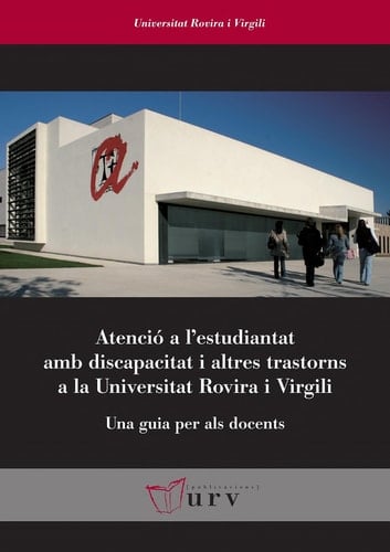 Atenció a l'estudiantat amb discapacitat i altres trastorns a la Universitat Rovira i Virgili - Una guia per als docents