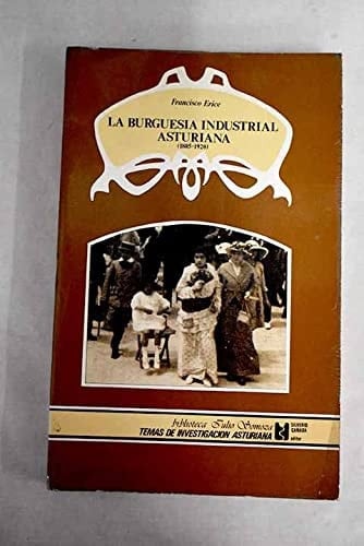 La burguesía industrial asturiana (1885-1920): Aproximación a su estudio (Biblioteca Julio Somoza) (Spanish Edition)