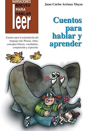 Cuentos para hablar y aprender cuentos para la estimulación del lenguaje oral : praxias, respiración, soplo, ritmo, discriminación auditiva, comprensión, expresión, vocabulario y conceptos básicos