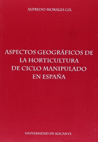 Aspectos geográficos de la horticultura de ciclo manipulado en España