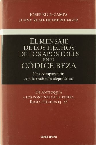 El mensaje de los hechos de los apóstoles en el códice beza (volumen 2) Una comparación con la tradición alejandrina. De Antioquía a los confines de la tierra, Roma: Hechos 13–28