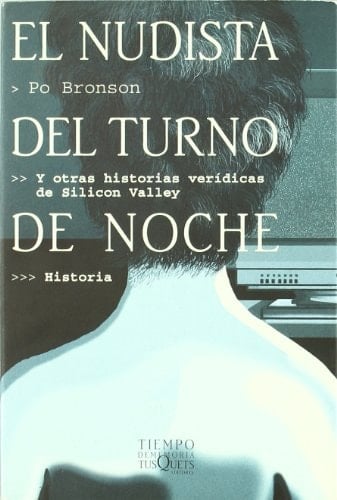 El Nudista Del Turno de Noche y Otras Historias Verídicas de Silicon Valley