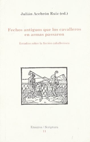 Fechos antiguos que los cavalleros en armas pasaron.: Estudios sobre la ficción caballeresca.
