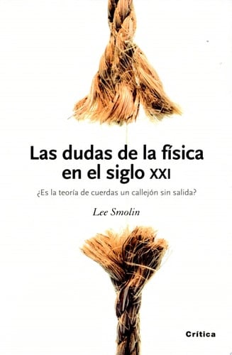 Las dudas de la física en el siglo XXI ¿Es la teoría de cuerdas un callejón sin salida?