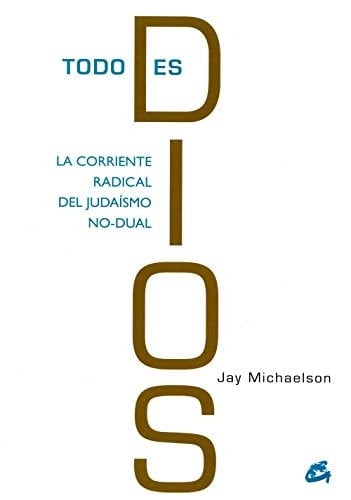 Todo es Dios La corriente radical del judaísmo no-dual