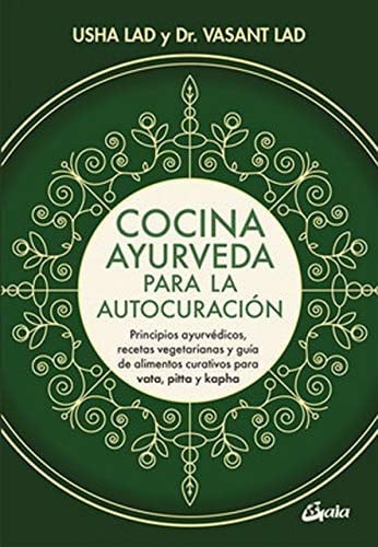 Cocina ayurveda para la autocuración : principios ayurvédicos, recetas vegetarianas y guía de alimentos curativos para vata, pitta y kapha