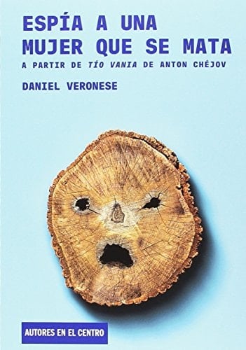 Espía a una mujer que se mata (a partir de Tío Vania de Anton Chéjov)