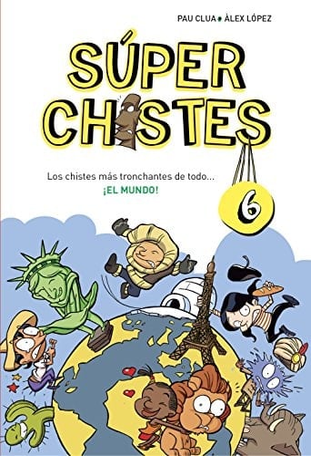 Súper Chistes 6. Los chistes más tronchantes de todo-- ¡el mundo!
